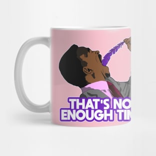 THAT'S NOT ENOUGH TIME! Mug